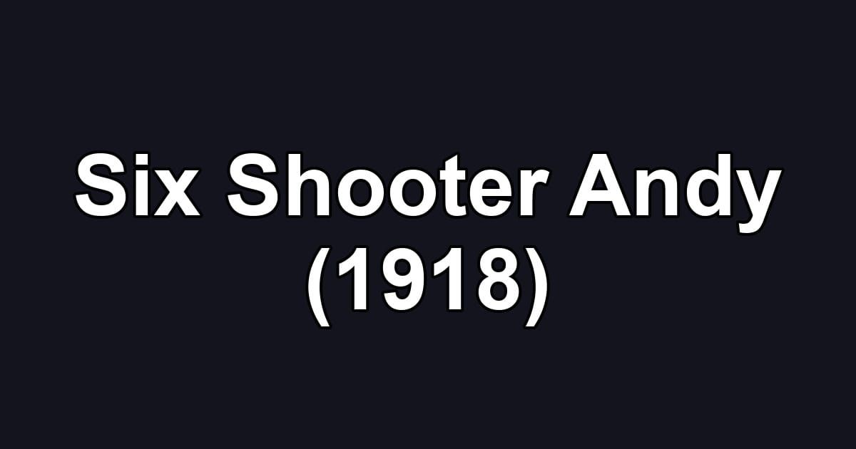 Six Shooter Andy (1918)