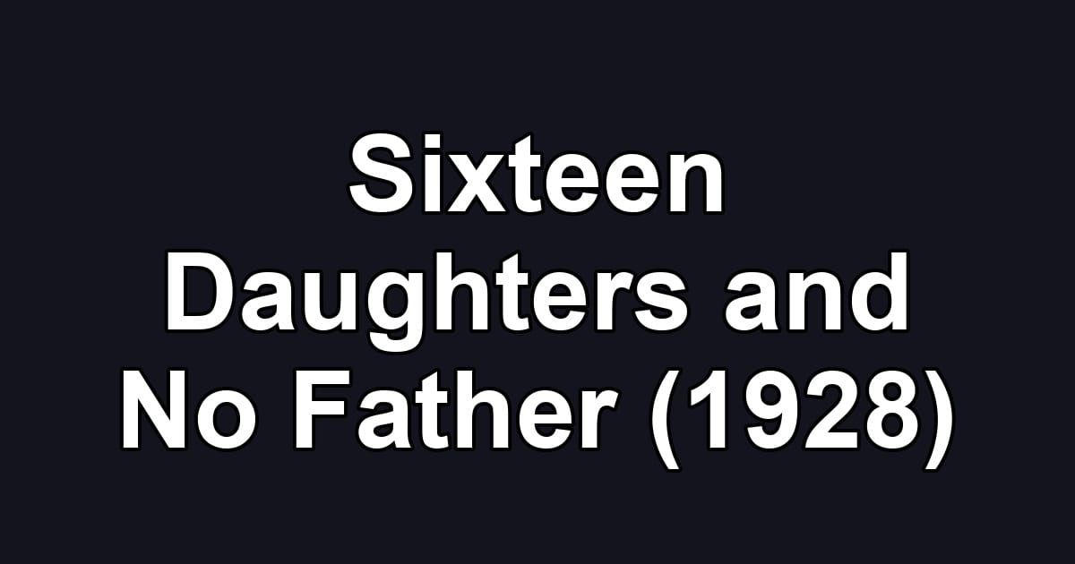 Sixteen Daughters and No Father (1928)