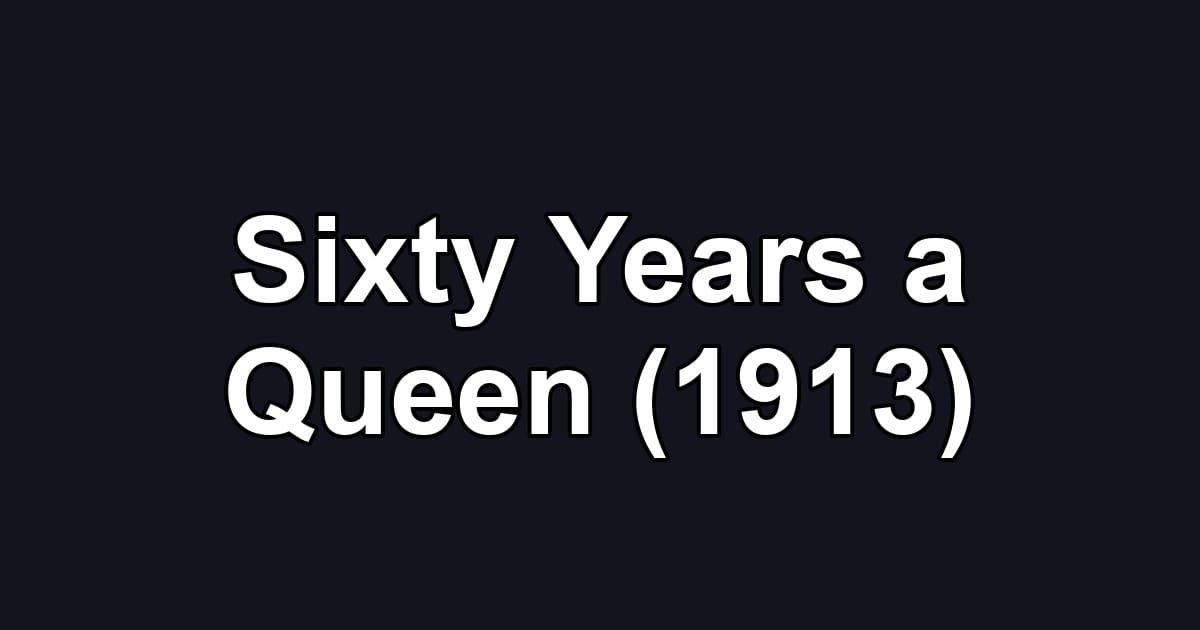 Sixty Years a Queen (1913)