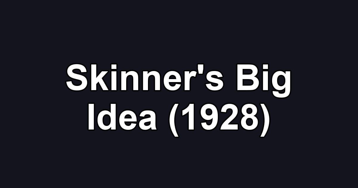 Skinner's Big Idea (1928)