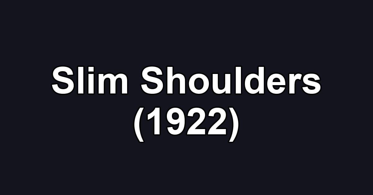 Slim Shoulders (1922)