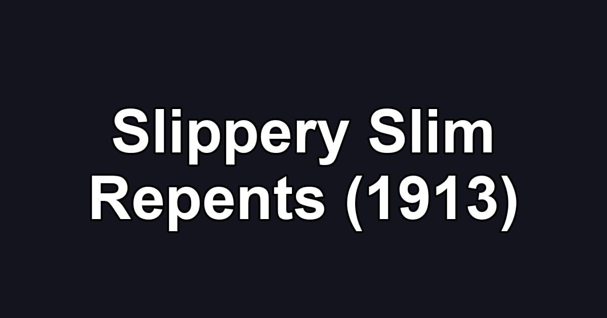 Slippery Slim Repents (1913)