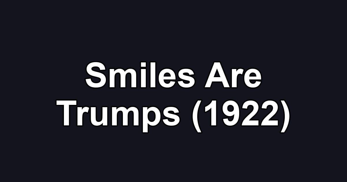 Smiles Are Trumps (1922)