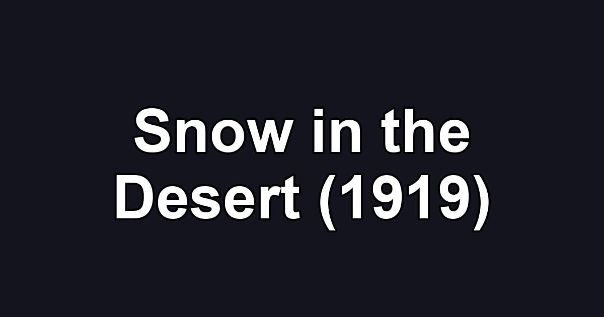 Snow in the Desert (1919)