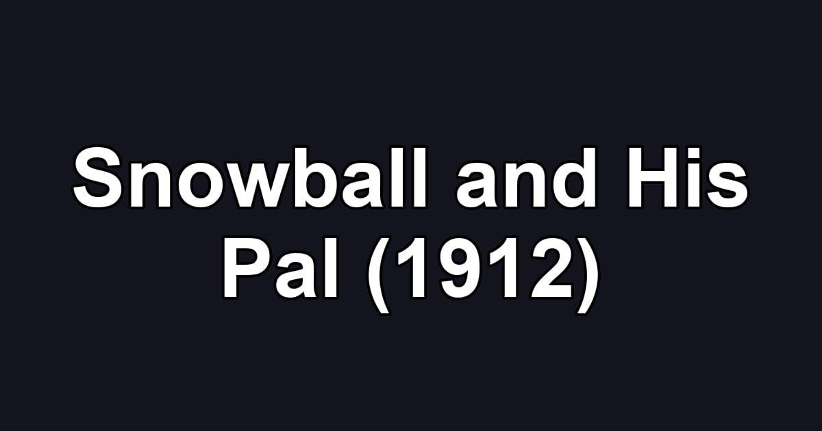 Snowball and His Pal (1912)