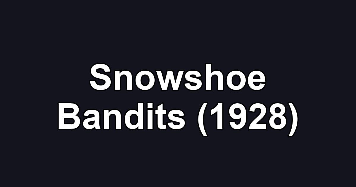 Snowshoe Bandits (1928)