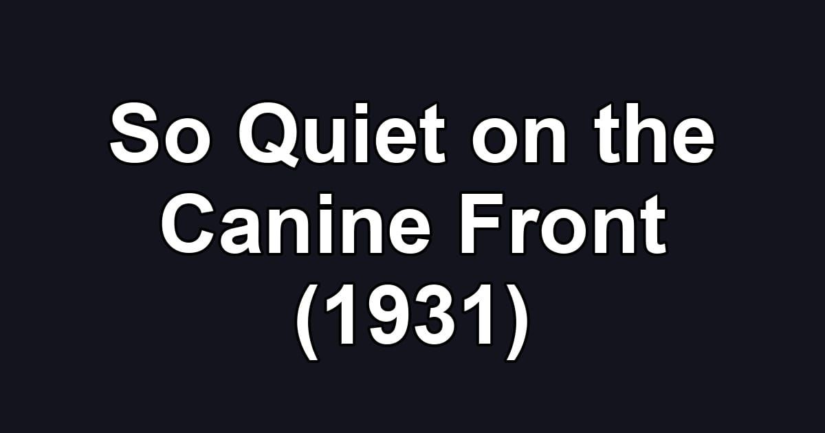 So Quiet on the Canine Front (1931)