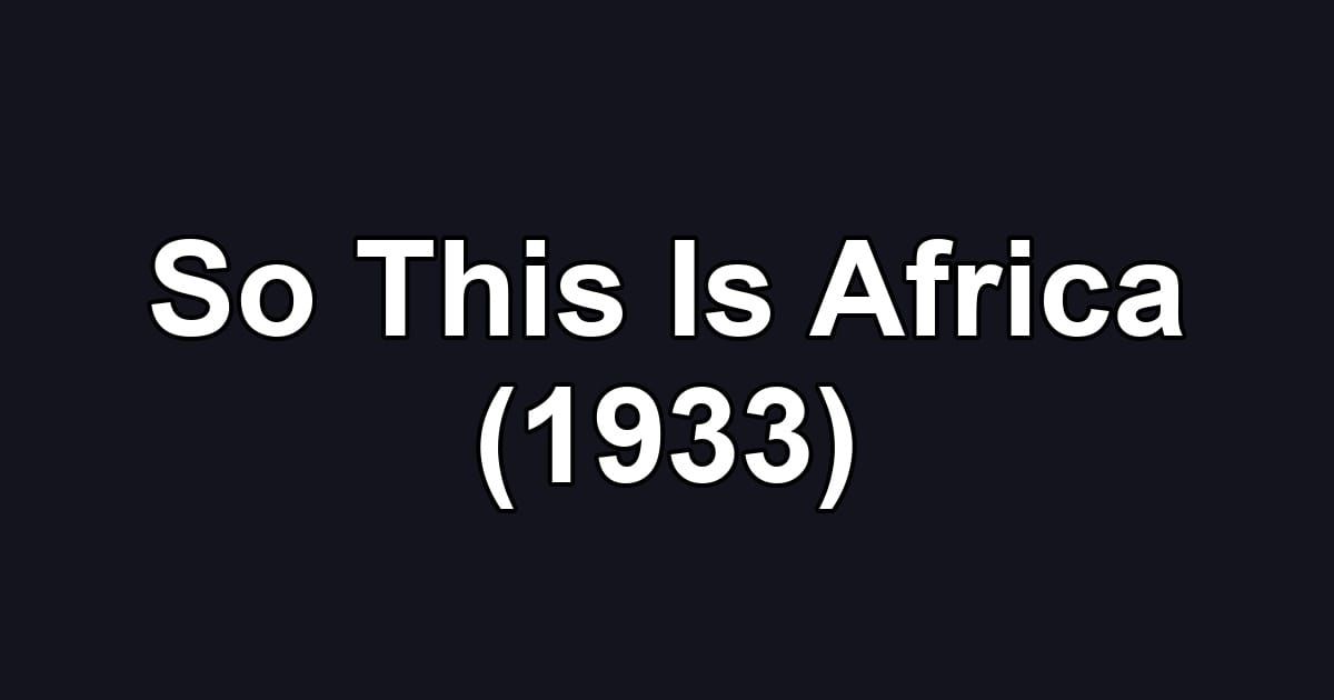 So This Is Africa (1933)