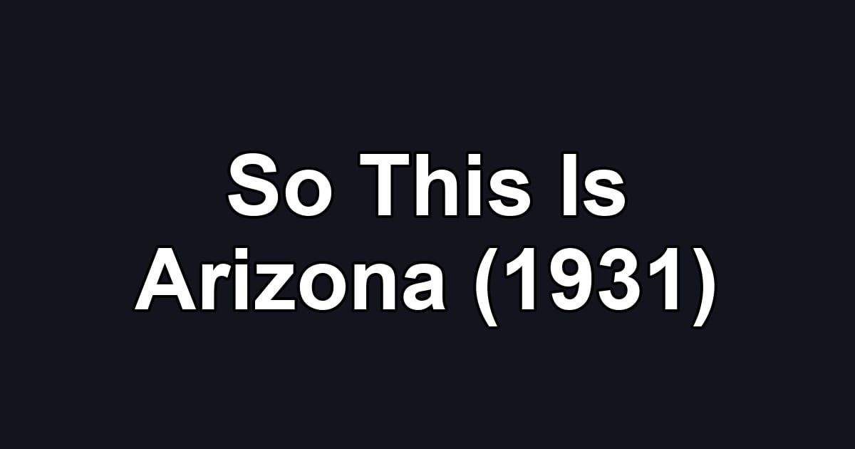 So This Is Arizona (1931)