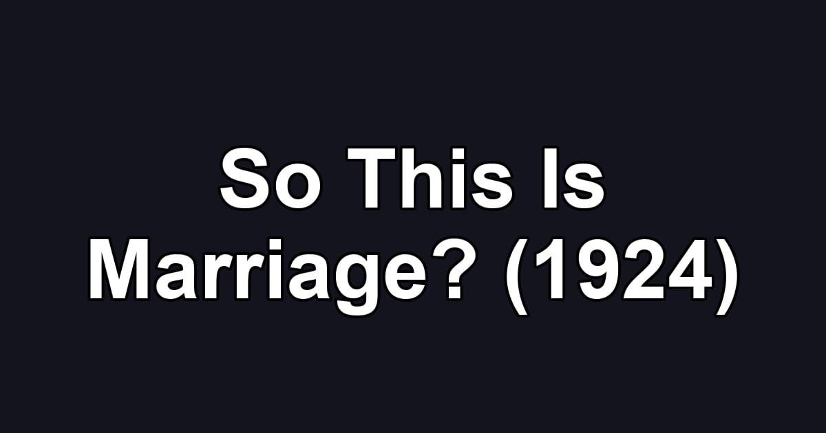 So This Is Marriage? (1924)