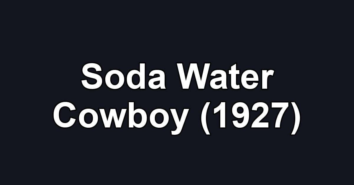 Soda Water Cowboy (1927)