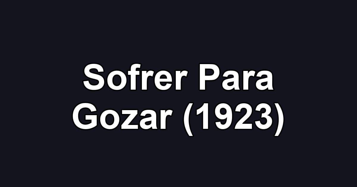 Sofrer Para Gozar (1923)