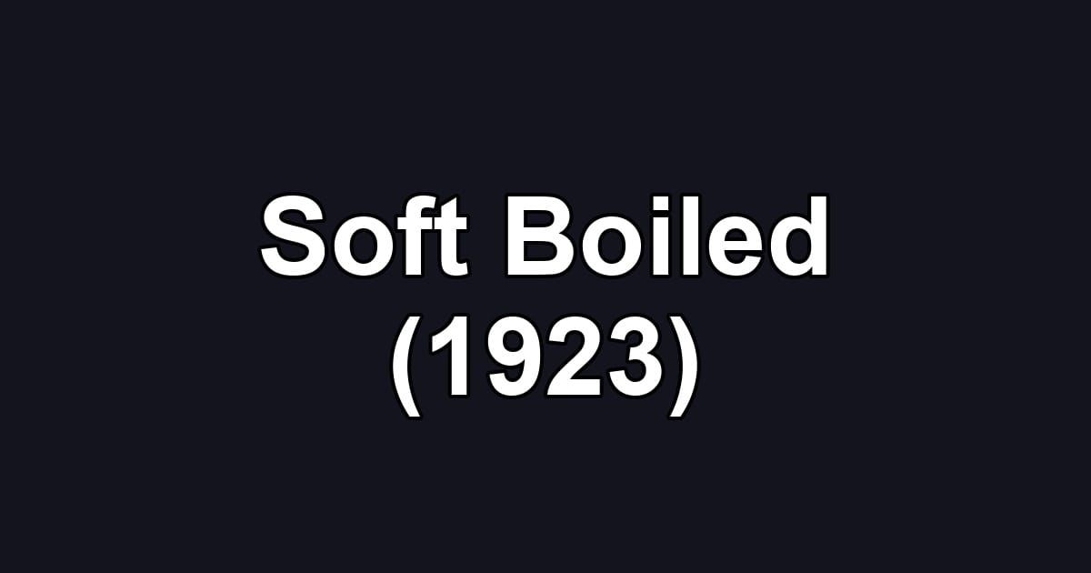 Soft Boiled (1923)