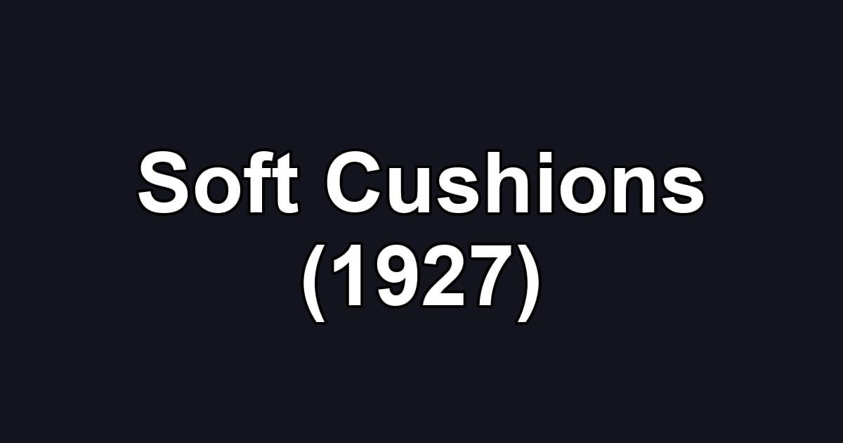 Soft Cushions (1927)