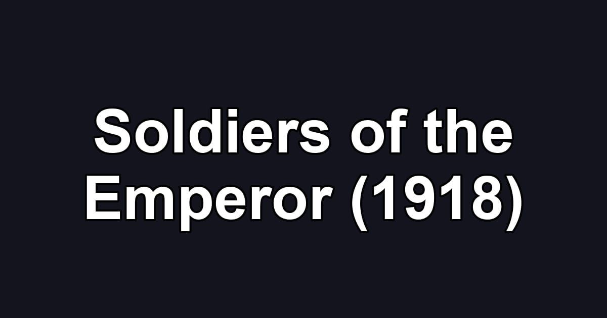 Soldiers of the Emperor (1918)