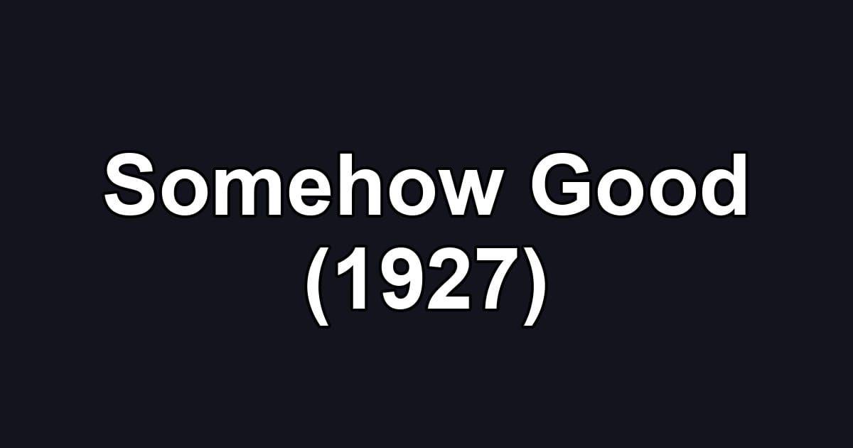 Somehow Good (1927)