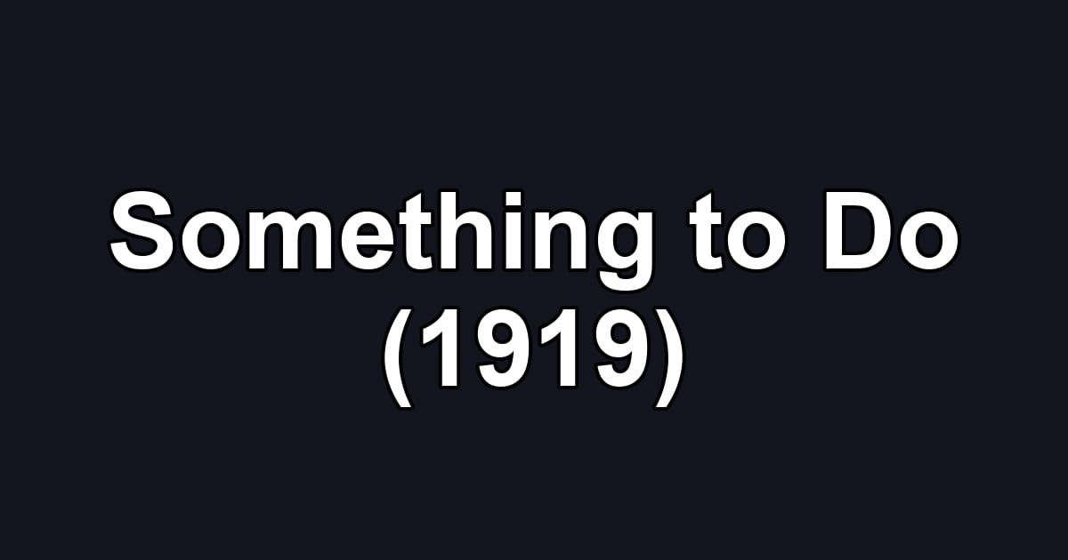 Something to Do (1919)