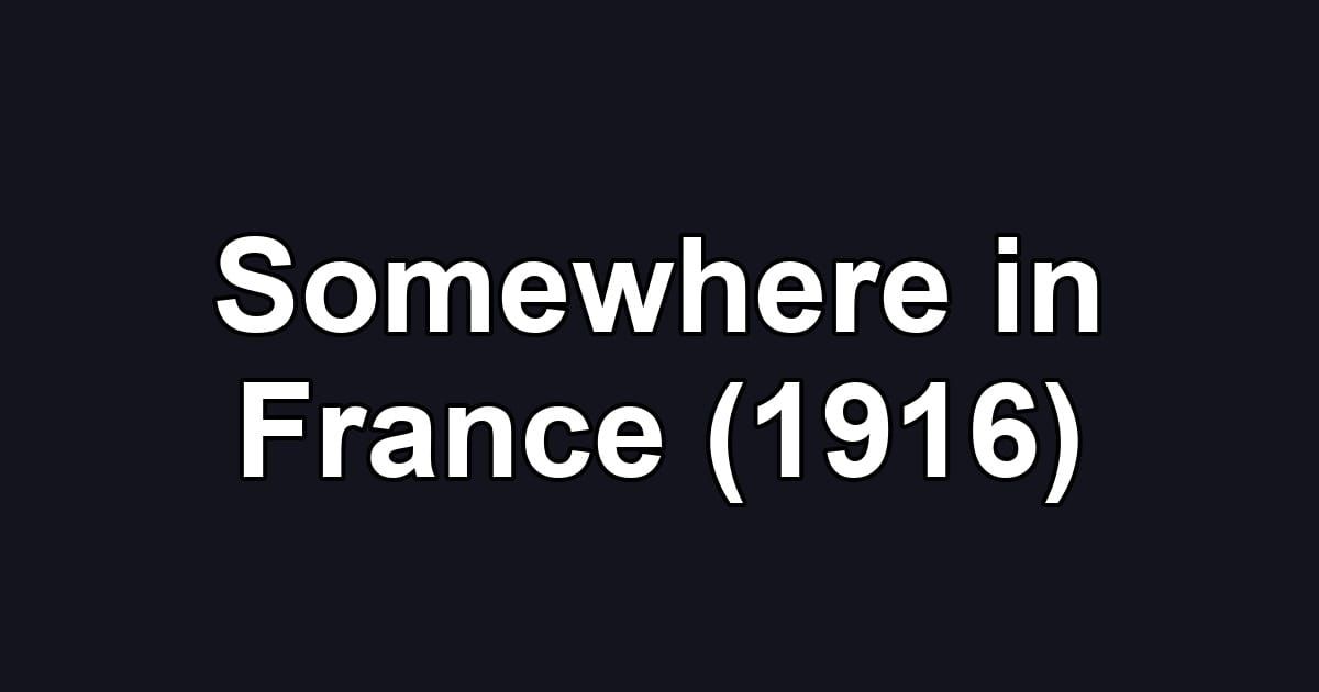 Somewhere in France (1916)