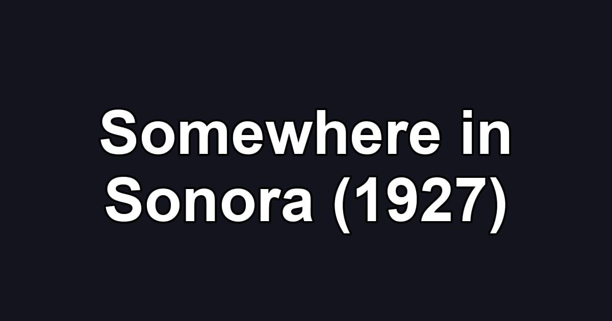 Somewhere in Sonora (1927)
