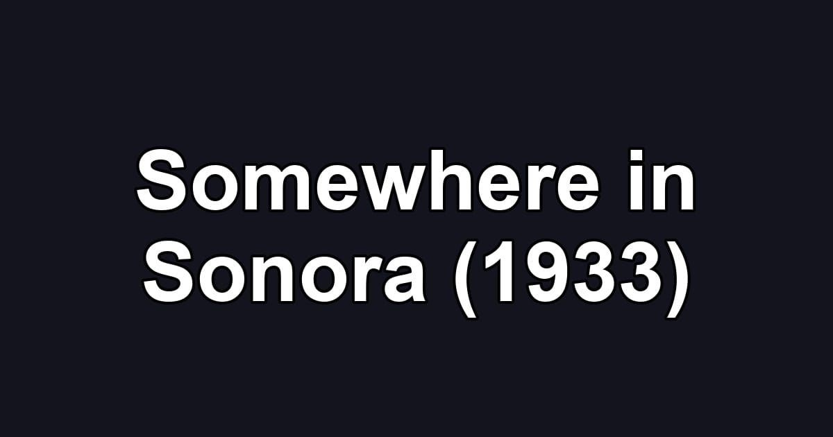 Somewhere in Sonora (1933)