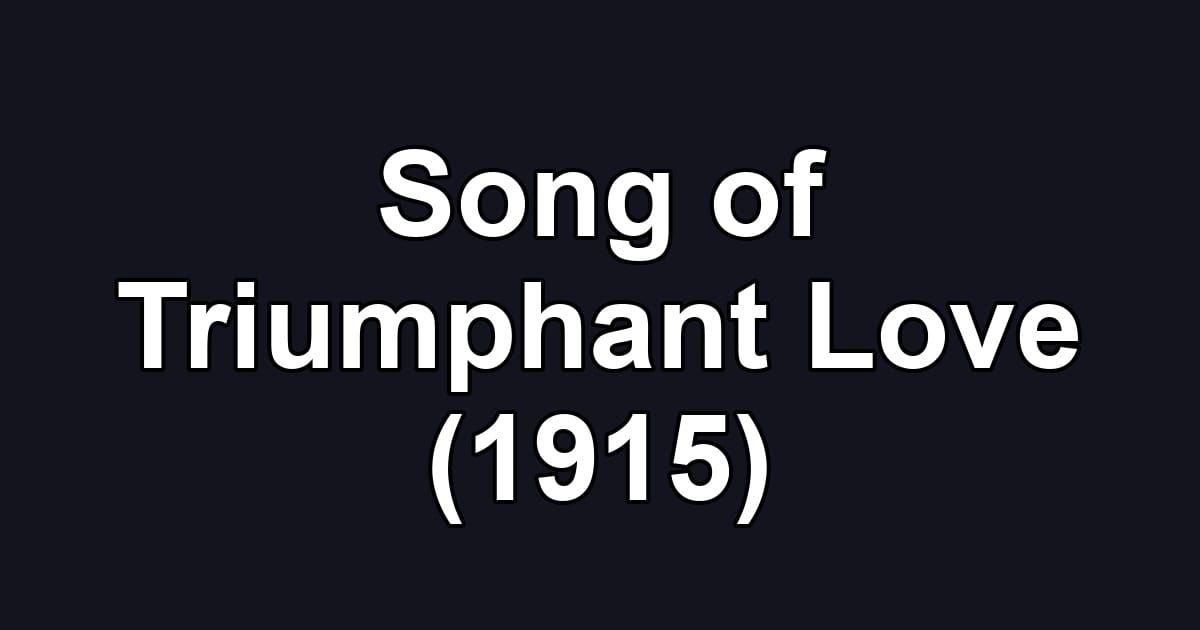 Song of Triumphant Love (1915)