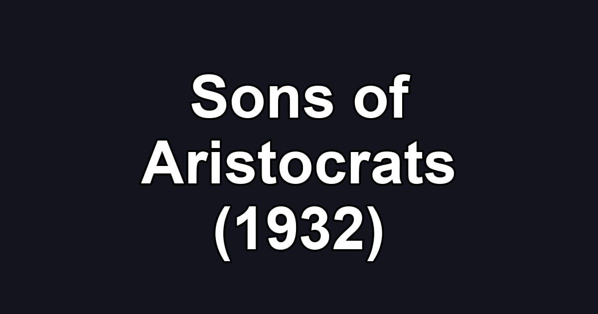 Sons of Aristocrats (1932)