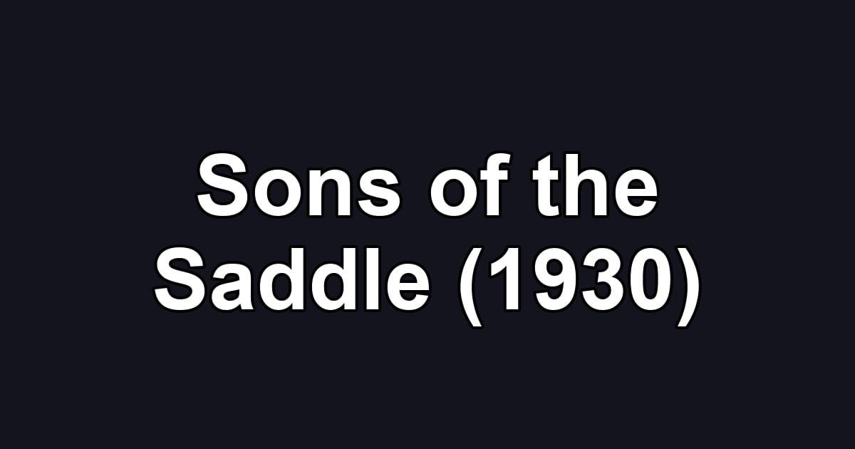 Sons of the Saddle (1930)