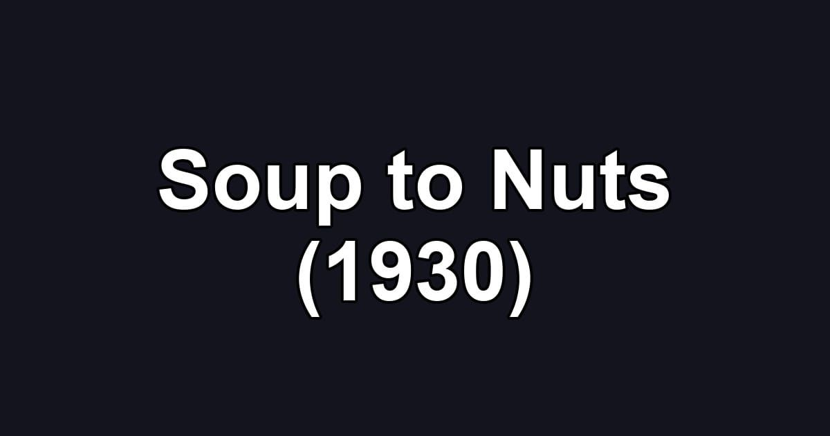 Soup to Nuts (1930)