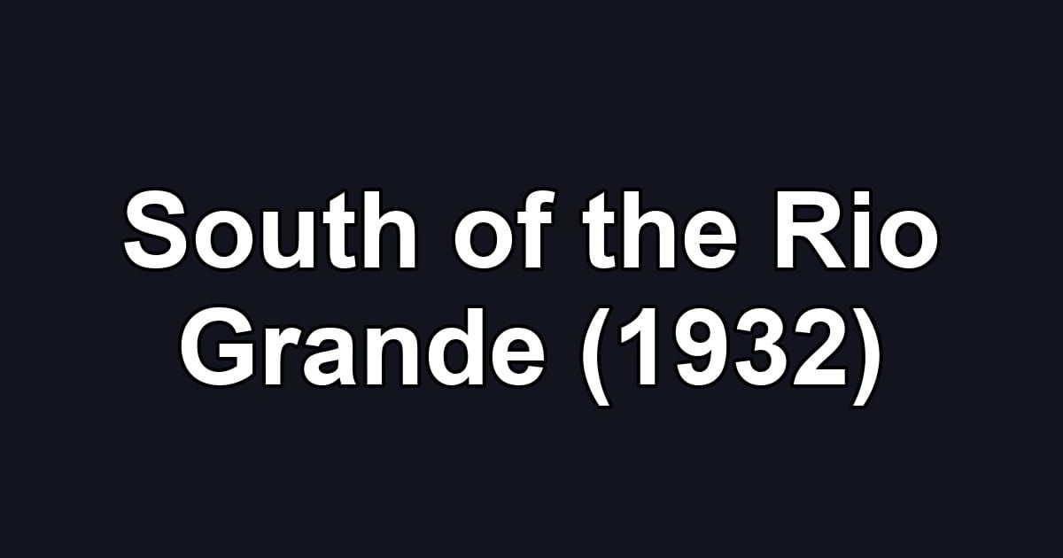 South of the Rio Grande (1932)
