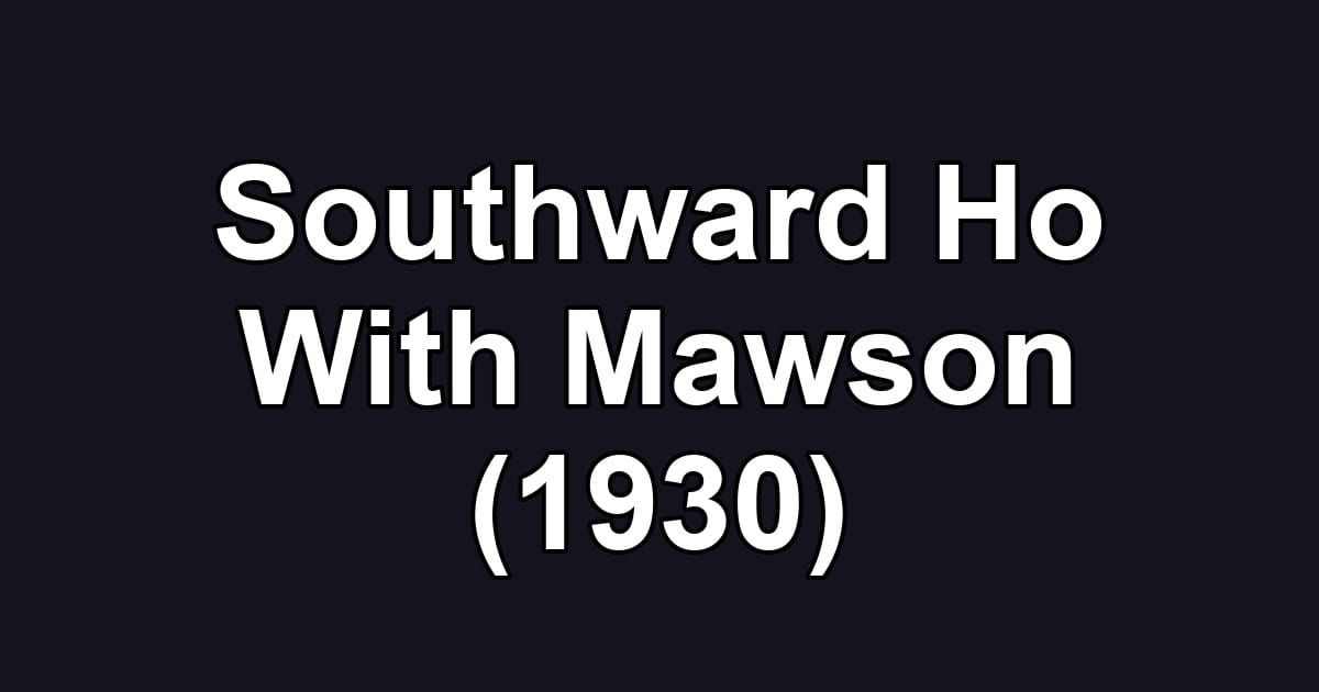 Southward Ho With Mawson (1930)