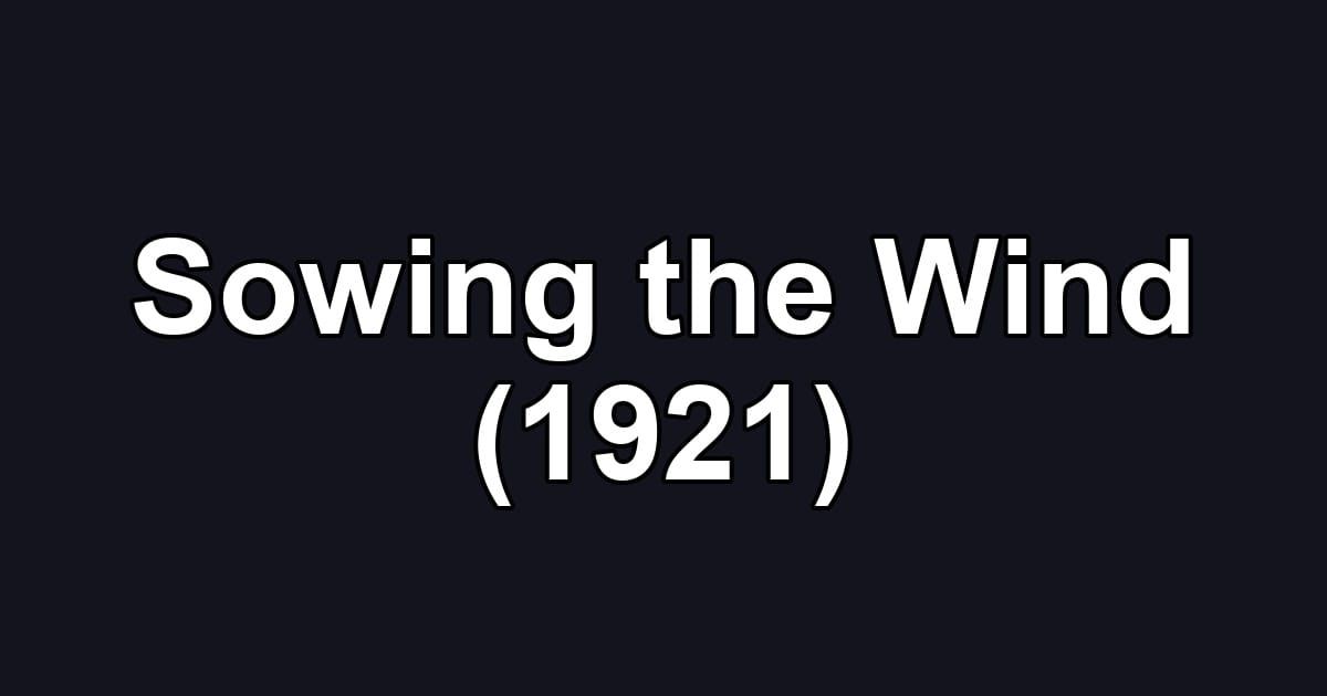 Sowing the Wind (1921)