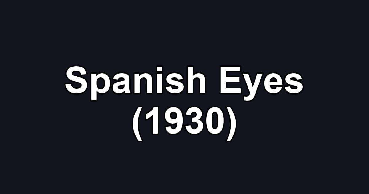 Spanish Eyes (1930)