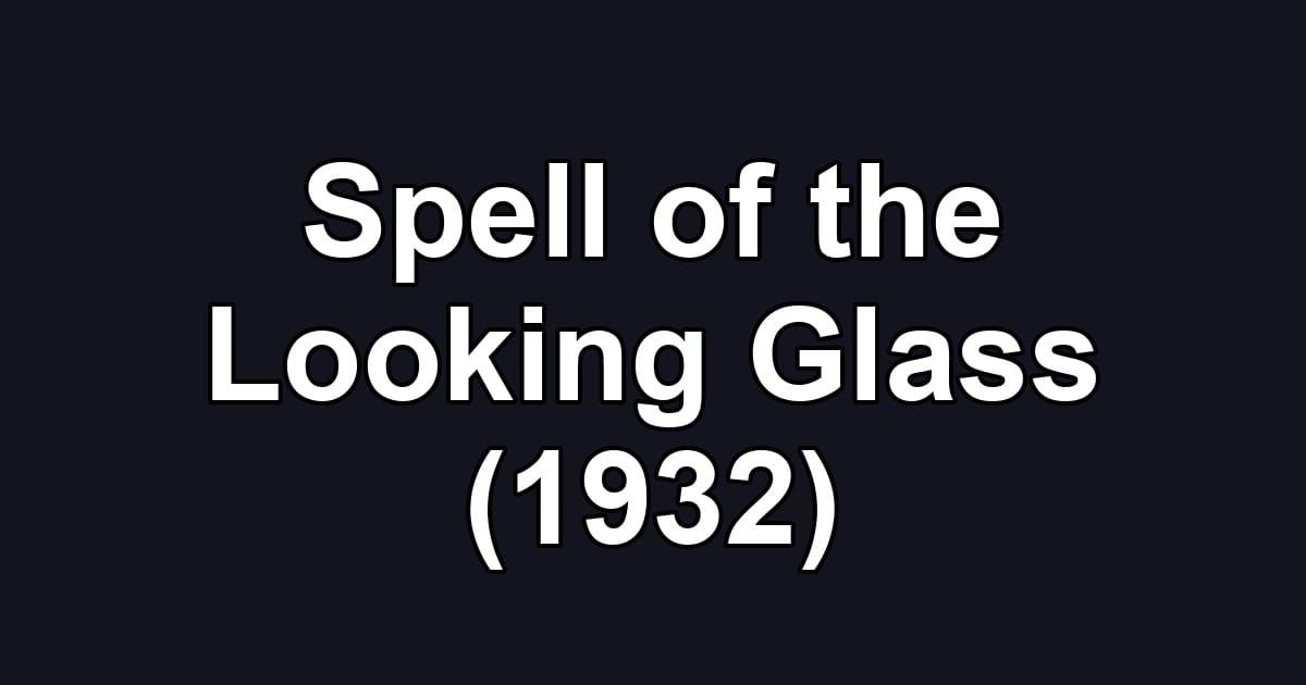 Spell of the Looking Glass (1932)