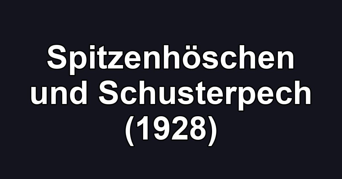 Spitzenhöschen und Schusterpech (1928)