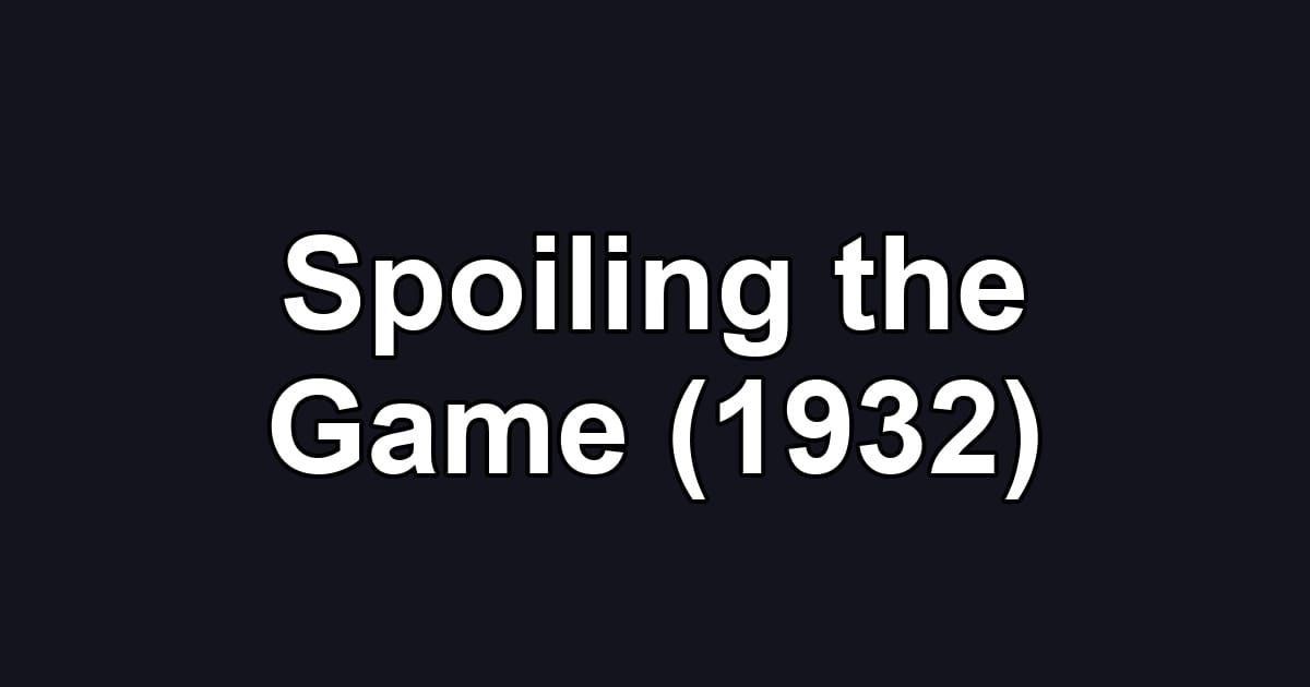 Spoiling the Game (1932)