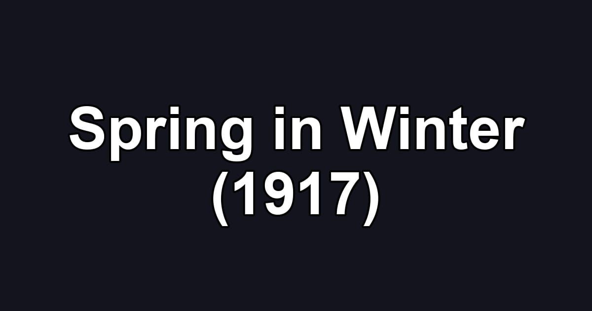 Spring in Winter (1917)