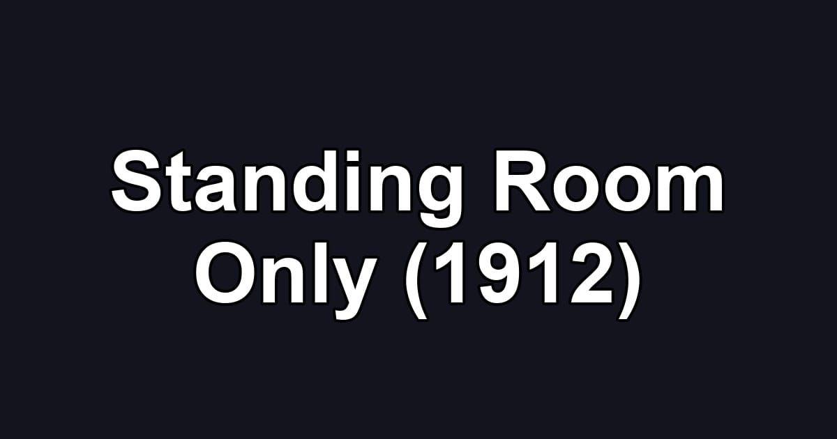 Standing Room Only (1912)