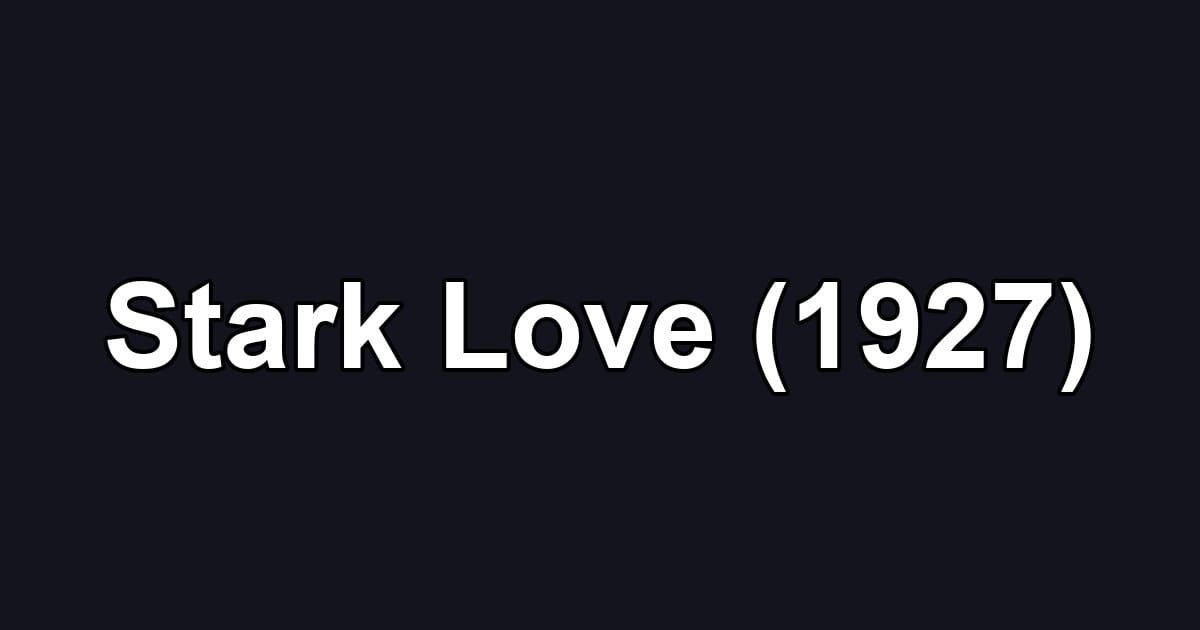 Stark Love (1927)