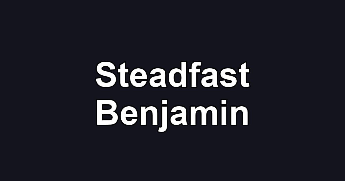 Steadfast Benjamin