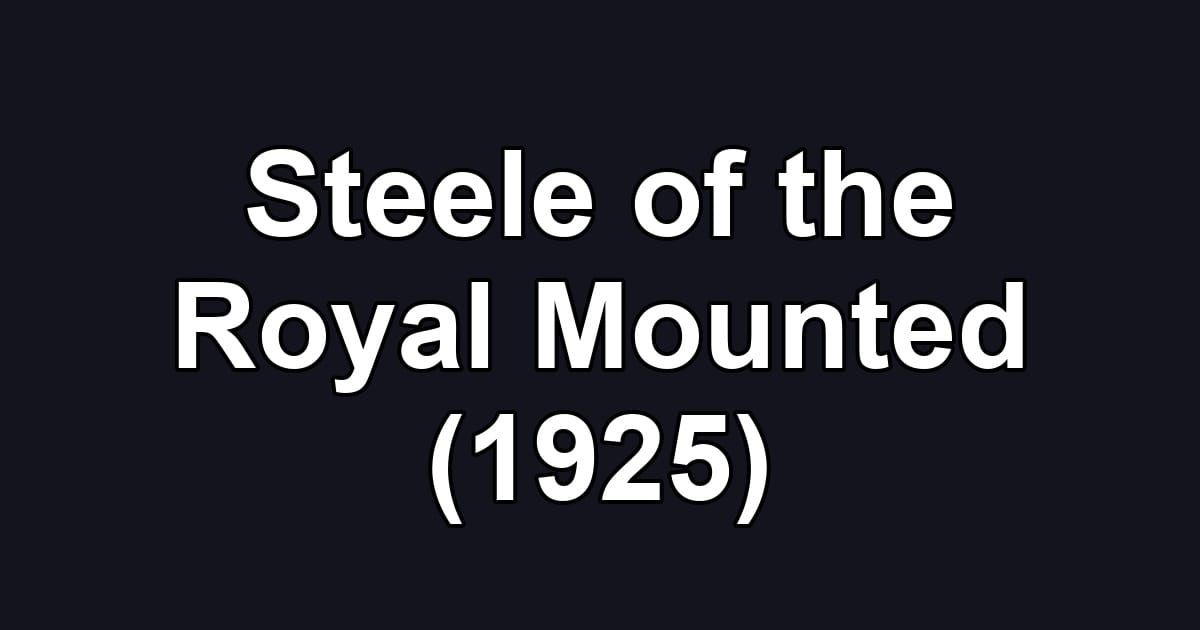 Steele of the Royal Mounted (1925)