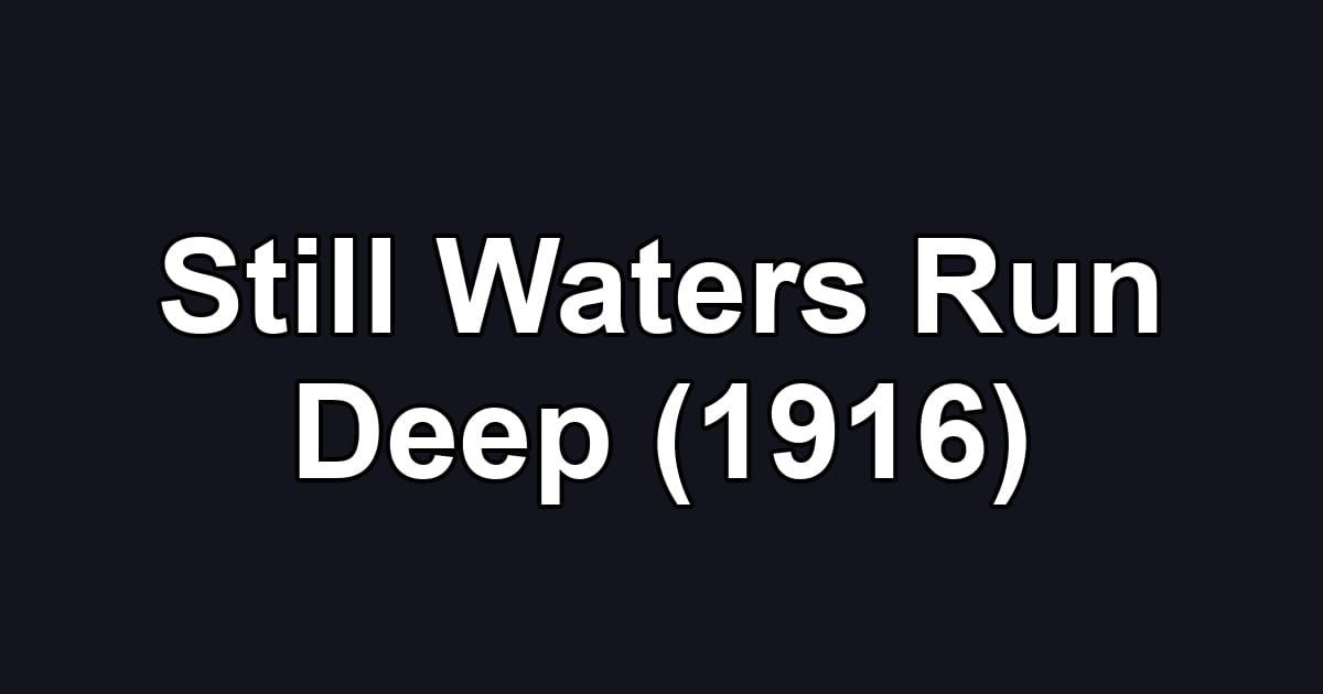Still Waters Run Deep (1916)