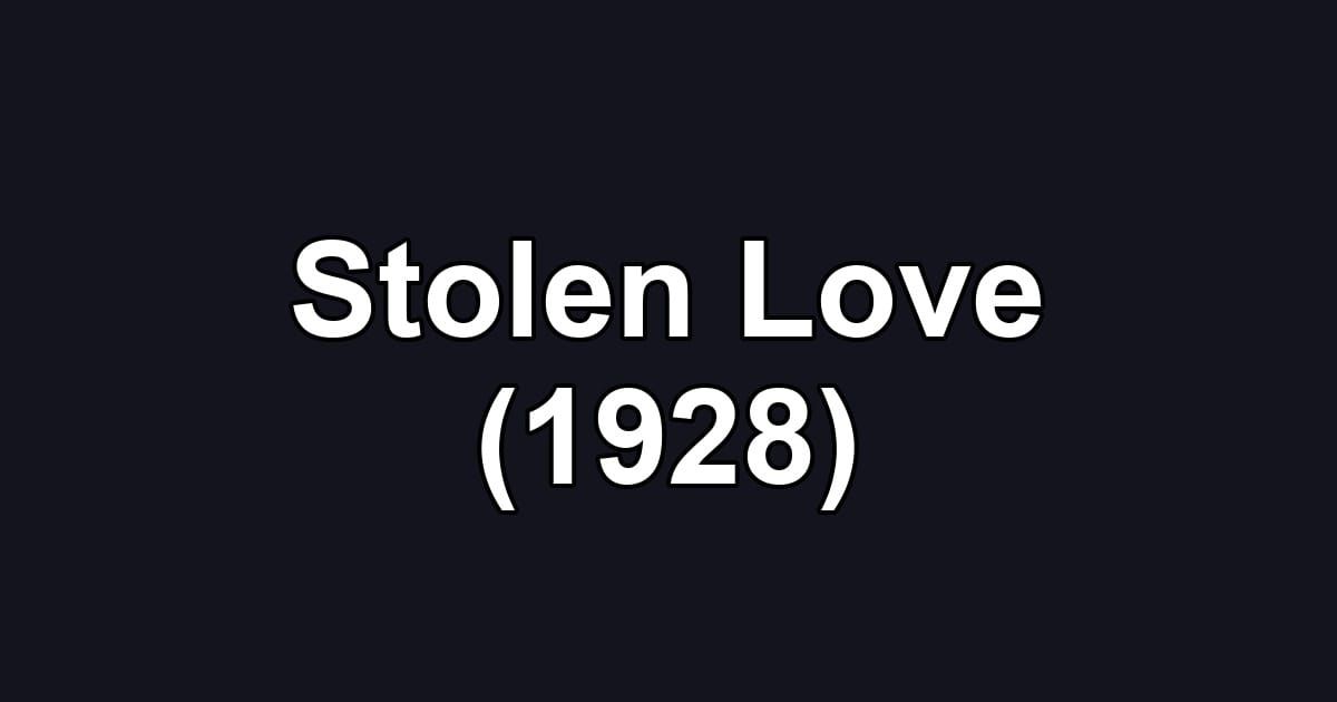 Stolen Love (1928)