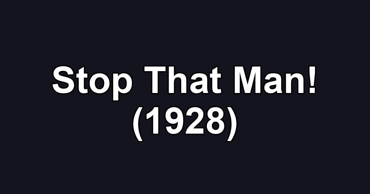 Stop That Man! (1928)