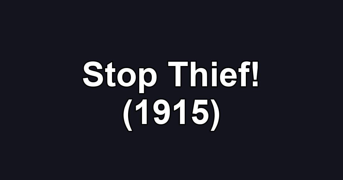 Stop Thief! (1915)