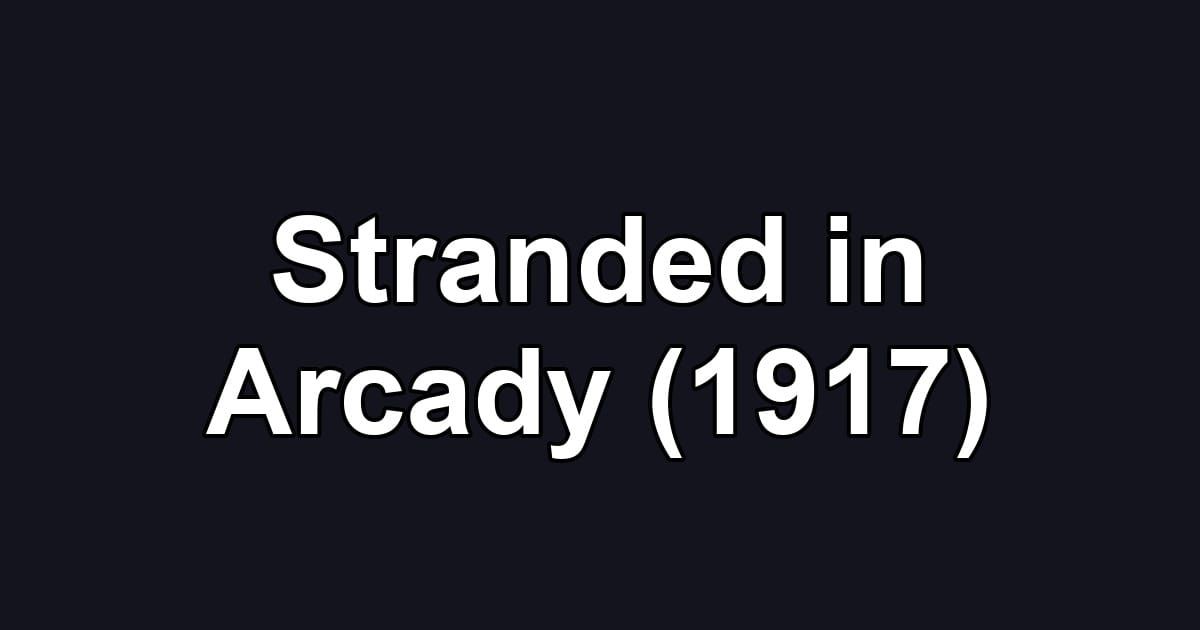 Stranded in Arcady (1917)