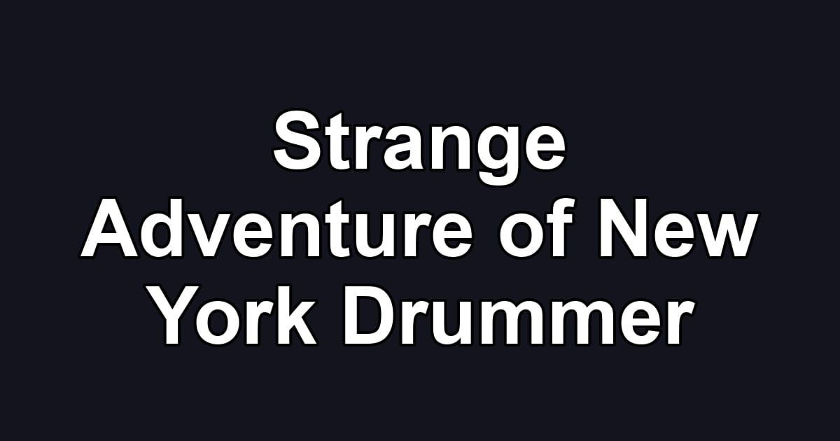 Strange Adventure of New York Drummer
