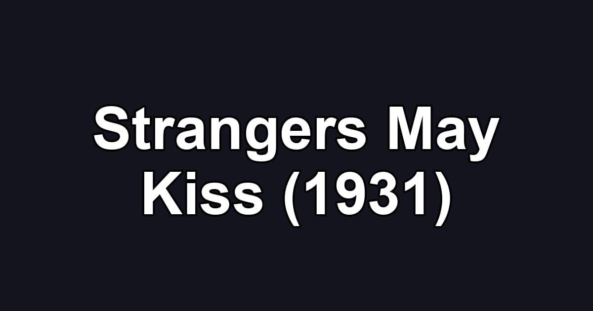 Strangers May Kiss (1931)