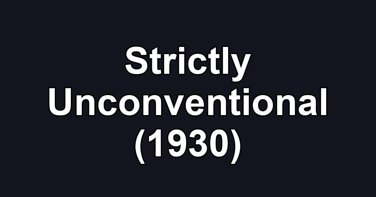 Strictly Unconventional (1930)