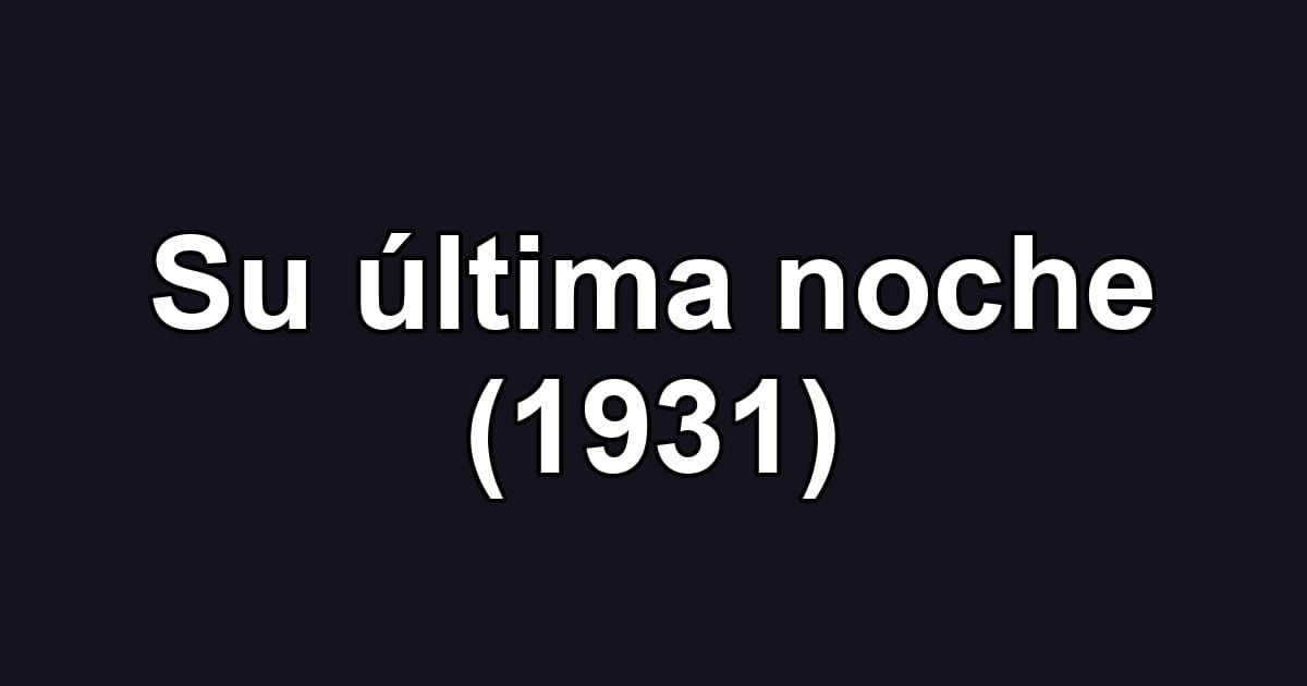 Su última noche (1931)