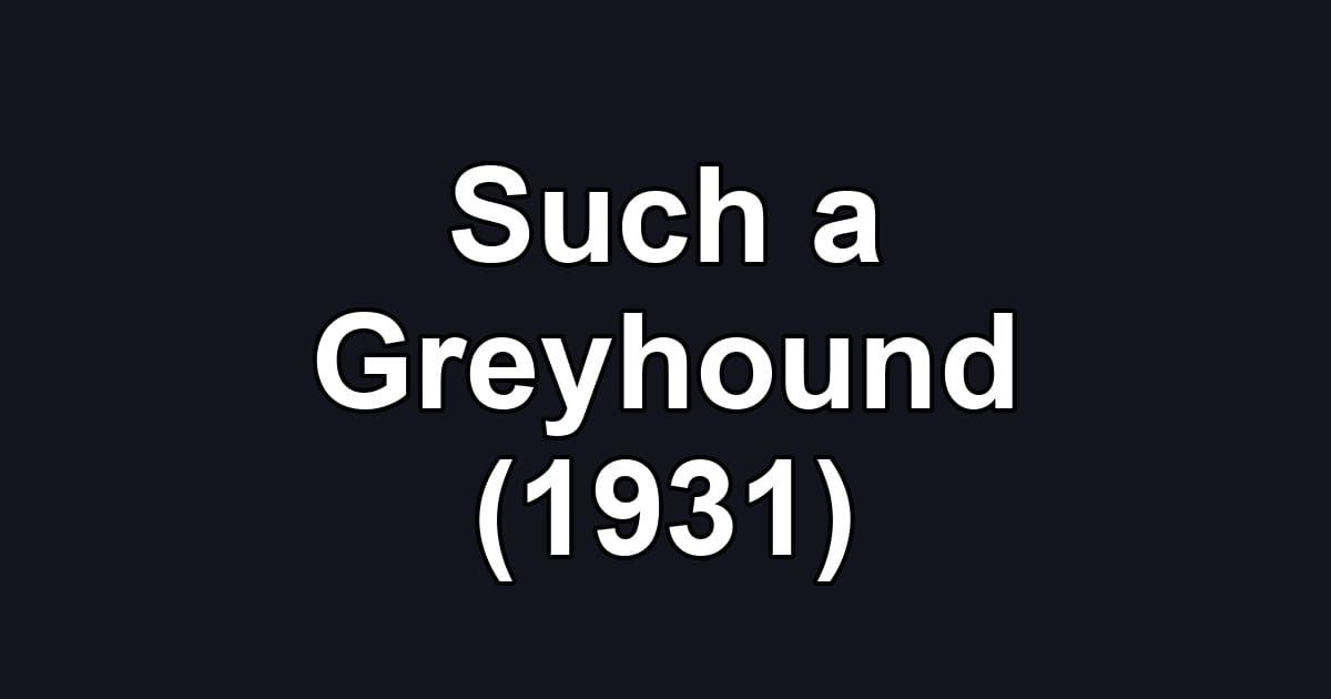 Such a Greyhound (1931)